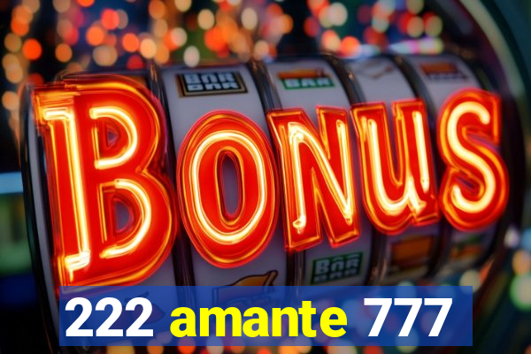 222 amante 777